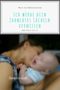 Wenn die Zähne kommen. "Ich werde dein zahnloses Lächeln so vermissen"