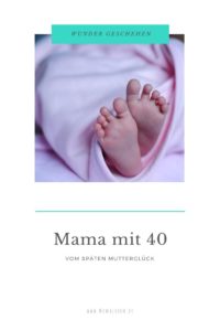 Vom späten Mutterglück, wie ich zum ersten Mal Mama mit 40 Jahren wurde. #mamaleben #kinderwunsch #geburt #schwanger #schwangerschaft 