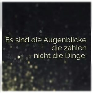 Spruch über Augenblicke die zählen