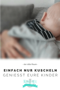 Einfach nur kuscheln und dein Kind genießen. Stille. Kuscheln. Liebe.