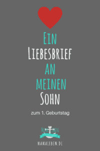 Ein Liebesbrief an meinen Sohn zu seinem ersten Geburtstag.