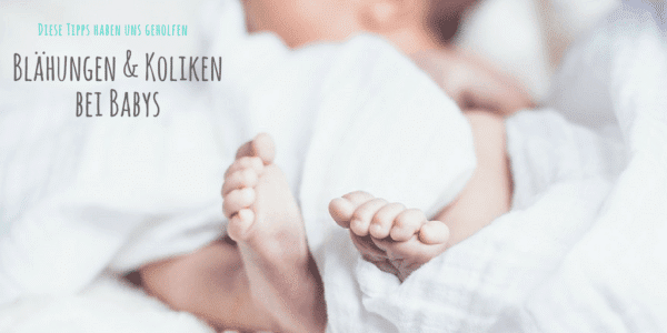 Blähungen und Koliken bei Babys - diese Tipps haben uns geholfen