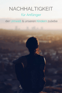 Nachhaltigkeit für Anfänger - der #umwelt und unseren #kindern zuliebe - #nachhaltigkeit #umweltschutz #naturschutz