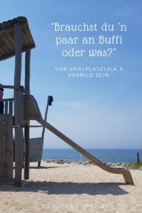 Niemand ist perfekt, aber wie können wir unserem Kind ein Vorbild sein? Das beginnt für mich schon bei der (Aus-)Sprache und dem Umgang mit unserem Kind auf Augenhöhe. #mamaleben #vorbild #spielplatz #kindergarten #kleinkind