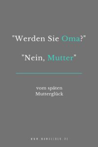 Vom späten Mutterglück und wie es ist, eine späte Mama zu werden. #mamaleben #baby #schwanger #ü40 #kinderwunsch