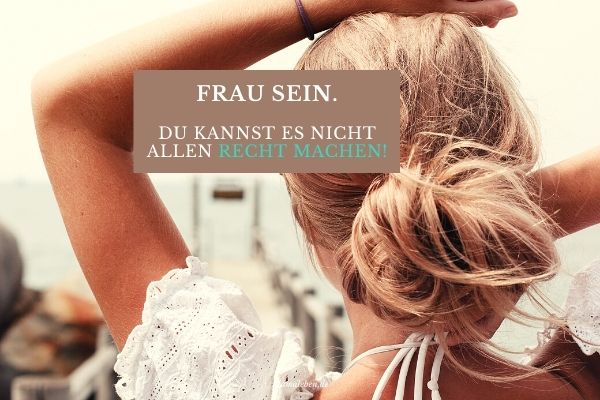 Frausein - du kannst es nicht allen recht machen