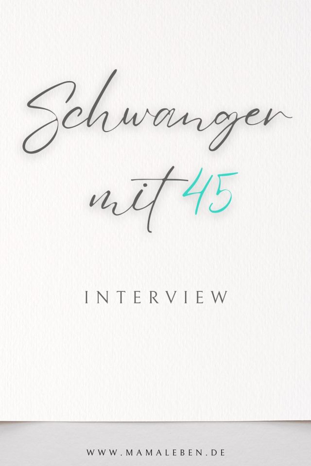 Schwanger mit 45 - 2-fach ü40 Mama im Interview