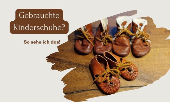 Gebrauchte_Kinderschuhe ja oder nein? So sehe ich das.