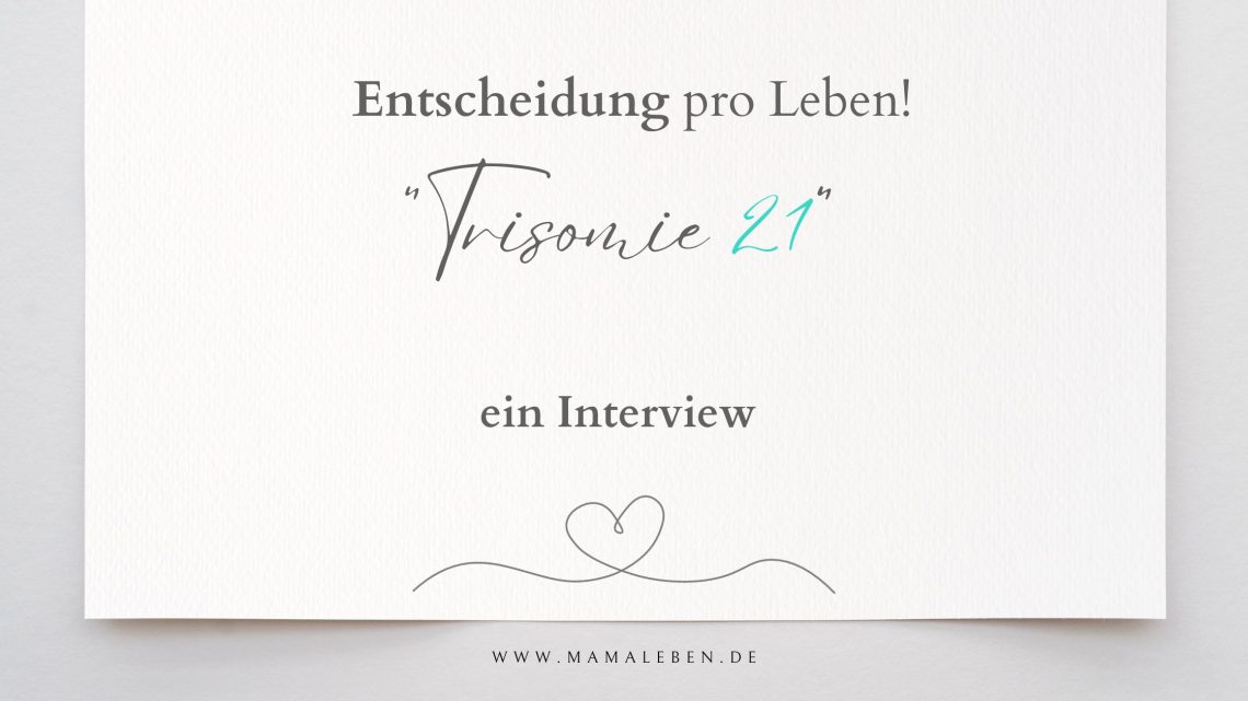 Diagnose Trisomie_21 und warum sie sich für das Leben ihres Babys entschied. Ein Erfahrungsbericht voller Liebe zum Kind.