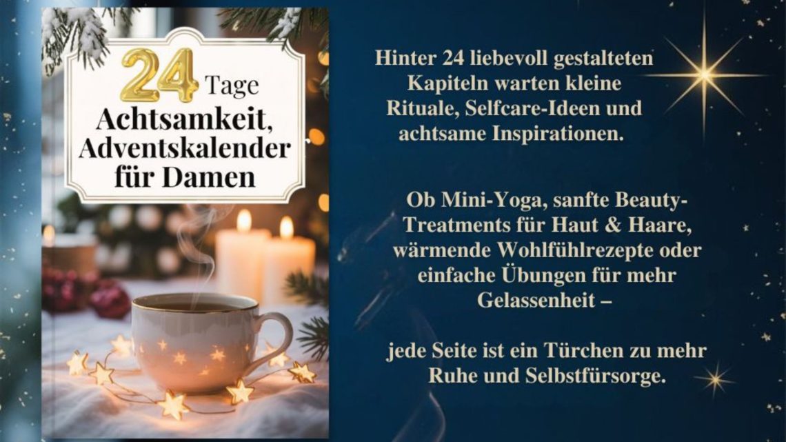 Ein achtsamer Adventskalender für Damen mit 24 kleinen Ritualen, Beauty-Rezepten und Reflexionen.